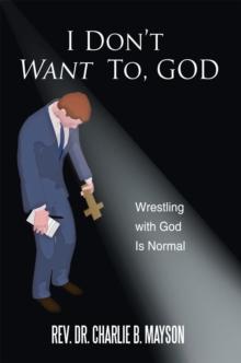 I Don'T Want To, God : Wrestling with God Is Normal