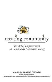 Creating Community : The Art of Empowerment in Community Association Living