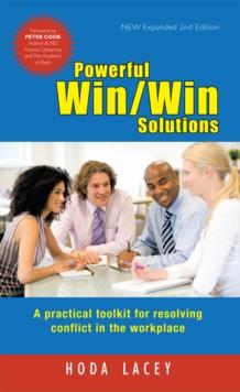 Powerful Win Win Solutions : A Practical Toolkit for Resolving Conflict in the Workplace