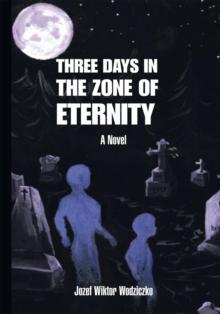 Three Days in the Zone of Eternity : A Novel