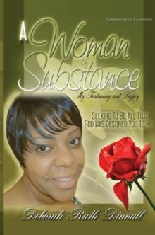 A Woman of Substance : My Testimony and Legacy Seeking to Be All That God Has Destined You to Be