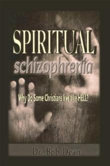 Spiritual Schizophrenia : Why Do Some Christians Live Like Hell?