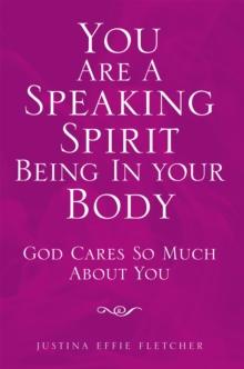 You Are a Speaking Spirit Being in Your Body : God Cares so Much About You