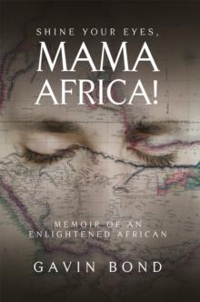 Shine Your Eyes, Mama Africa! : Memoir of an Enlightened African