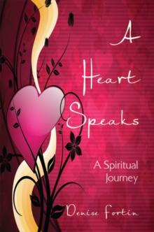 A Heart Speaks : A Spiritual Journey