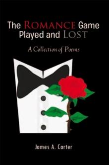 The Romance Game Played and Lost : A Collection of Poems