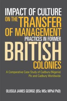 Impact of Culture on the Transfer of Management Practices in Former British Colonies : A Comparative Case Study of Cadbury (Nigeria) Plc and Cadbury Worldwide