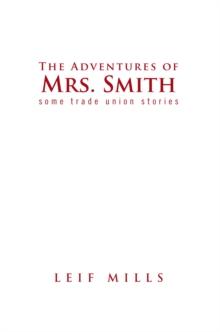 The Adventures of  Mrs.   Smith : Some Trade Union Stories