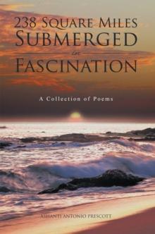 238 Square Miles Submerged in Fascination : A Collection of Poems