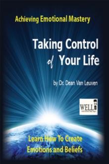 Taking Control of Your Life : Achieving Emotional Mastery