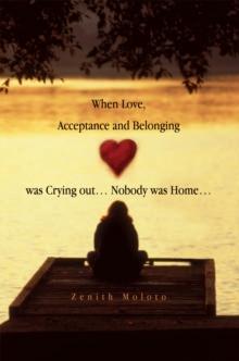 When Love, Acceptance and Belonging Was Crying Out... Nobody Was Home...