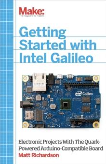 Getting Started with Intel Galileo : Electronic Projects with the Quark-Powered Arduino-Compatible Board