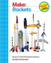 Make: Rockets : Down-to-Earth Rocket Science