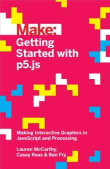 Getting Started with p5.js : Making Interactive Graphics in JavaScript and Processing