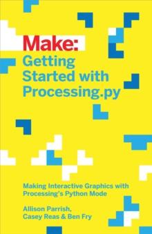 Getting Started with Processing.py : Making Interactive Graphics with Processing's Python Mode