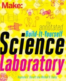 The Annotated Build-It-Yourself Science Laboratory : Build Over 200 Pieces of Science Equipment!