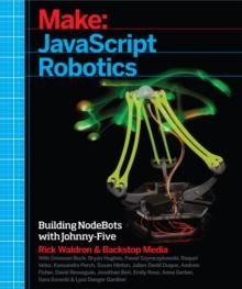 JavaScript Robotics : Building NodeBots with Johnny-Five, Raspberry Pi, Arduino, and BeagleBone