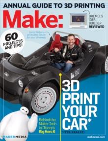 Make: Technology on Your Time Volume 42 : 3D Printer Buyer's Guide