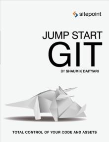 Jump Start Git : Take Control of Your Code and Assets