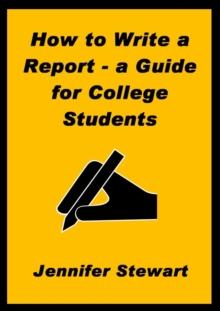 How to Write a Report: a Guide for College Students