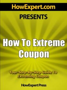 How To Extreme Coupon: Your Step-By-Step Guide To Extreming Coupon