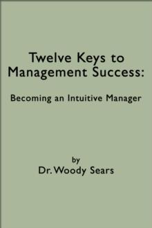 Twelve Keys to Management Success: Becoming an Intuitive Manager