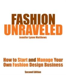 Fashion Unraveled - How to Start and Manage Your Own Fashion (or Craft) Design Business