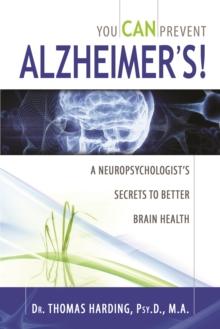 You CAN Prevent Alzheimer's!: A Neuropsychologist's Secrets to Better Brain Health