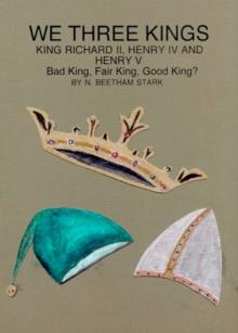 We Three Kings: King Richard II, King Henry IV and King Henry V