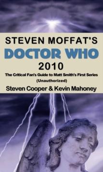 Steven Moffat's Doctor Who 2010, The Critical Fan's Guide to Matt Smith's First Series (Unauthorized)