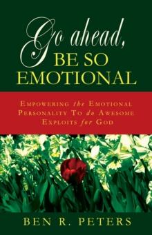 Go Ahead, Be So Emotional: Empowering the Emotional Personality to do Awesome Exploits for God