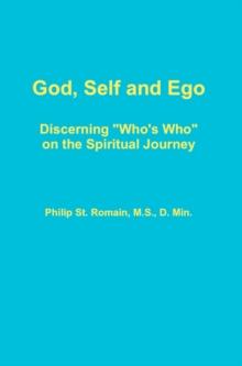 God, Self and Ego: Discerning "Who's Who" on the Spiritual Journey