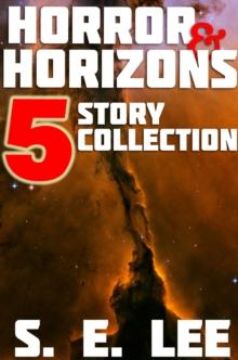 Horror and Horizons: Five Stories of Horror, Science Fiction, and the Supernatural