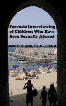 Forensic Interviewing of Children Who Have Been Sexually Abused