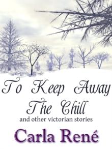 To Keep Away The Chill (and other victorian stories)