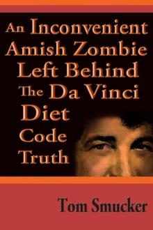 Inconvenient Amish Zombie Left Behind The Da Vinci Diet Code Truth