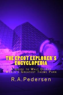 Epcot Explorer's Encyclopedia: A Guide to Walt Disney World's Greatest Theme Park