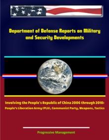 Department of Defense Reports on Military and Security Developments Involving the People's Republic of China 2006 through 2010: People's Liberation Army (PLA), Communist Party, Weapons, Tactics