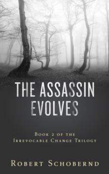 Assassin Evolves Book Two of the Irrevocable Change Trilogy