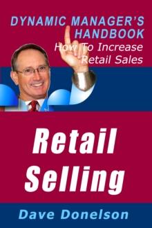 Retail Selling: The Dynamic Manager's Handbook On How To Increase Retail Sales