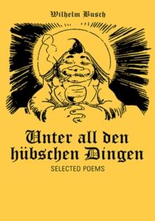 Unter All Den Hubschen Dingen : Selected Poems