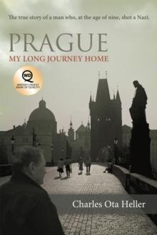 Prague: My Long Journey Home : A Memoir of Survival, Denial, and Redemption