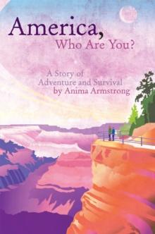 America, Who Are You? : A Story of Adventure and Survival