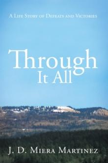 Through It All : A Life Story of Defeats and Victories