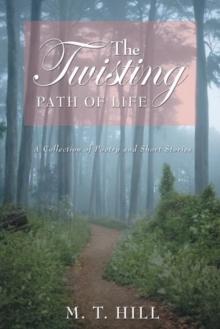 The Twisting Path of Life : A Collection of Poetry and Short Stories