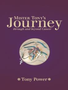 Mister Tony'S Journey Through and Beyond Cancer