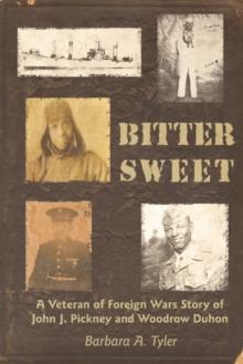 Bitter Sweet : A Veteran of Foreign Wars Story of John J. Pickney and Woodrow Duhon