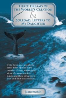 Three Dreams of the World'S Creation & Soledad: Letters to My Daughter