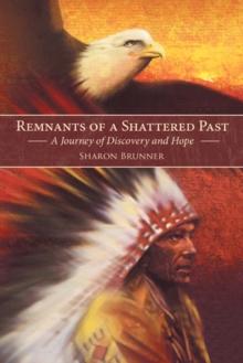 Remnants of a Shattered Past : A Journey of Discovery and Hope