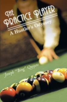 The Practice Player : A Hustler'S Odyssey